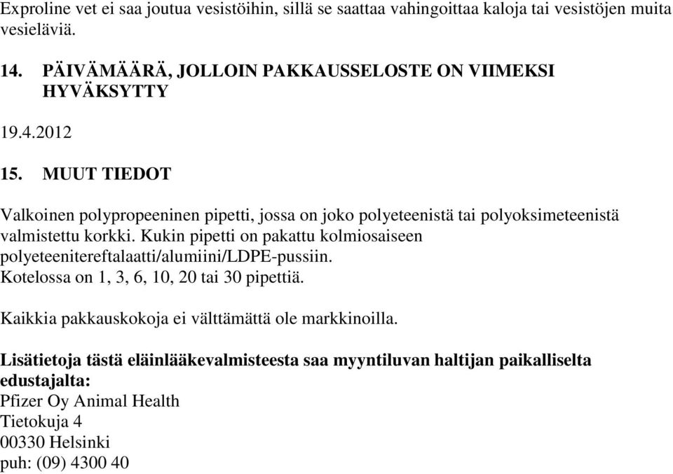 MUUT TIEDOT Valkoinen polypropeeninen pipetti, jossa on joko polyeteenistä tai polyoksimeteenistä valmistettu korkki.