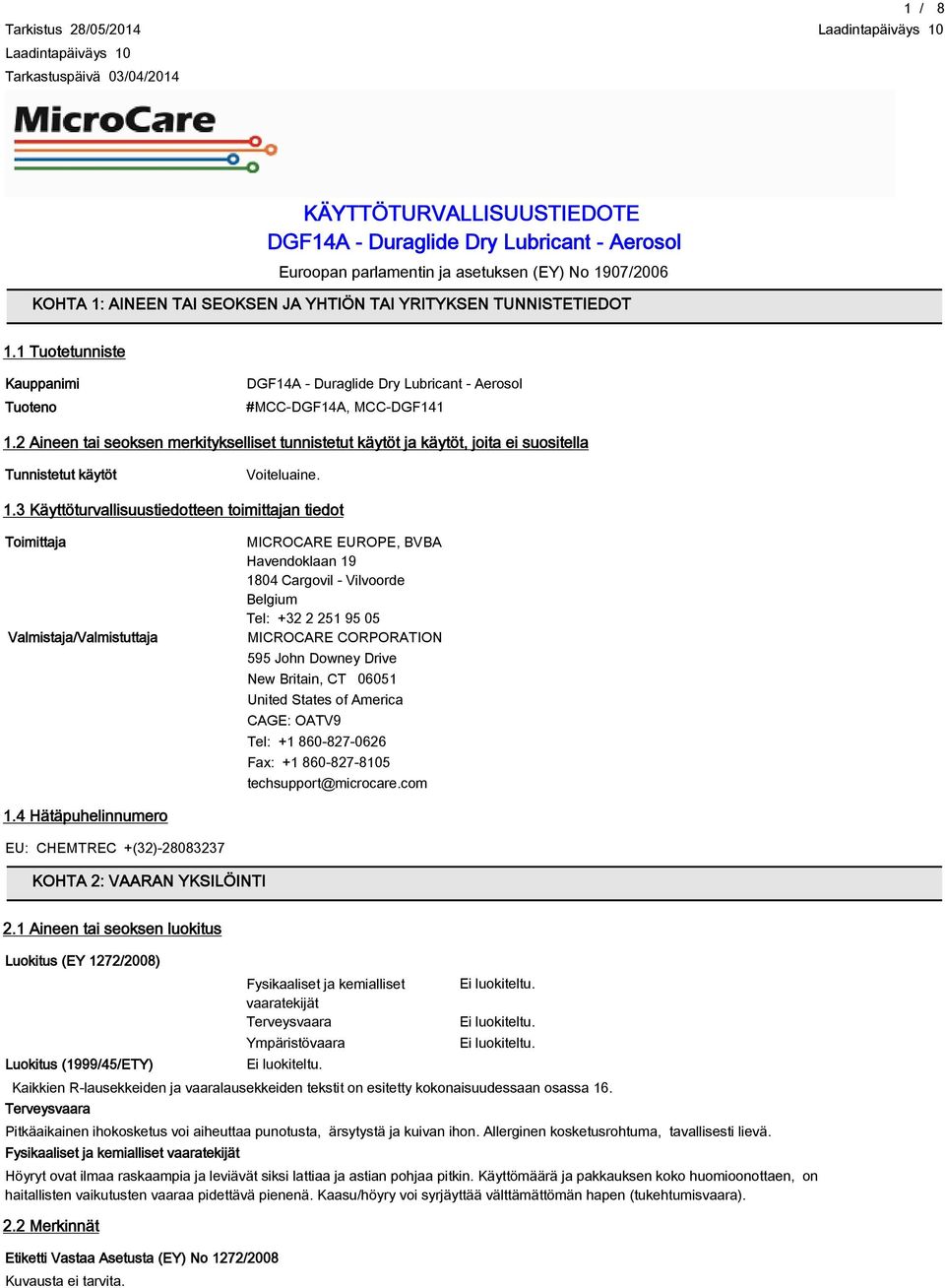 2 Aineen tai seoksen merkitykselliset tunnistetut käytöt ja käytöt, joita ei suositella Tunnistetut käytöt Voiteluaine. 1.