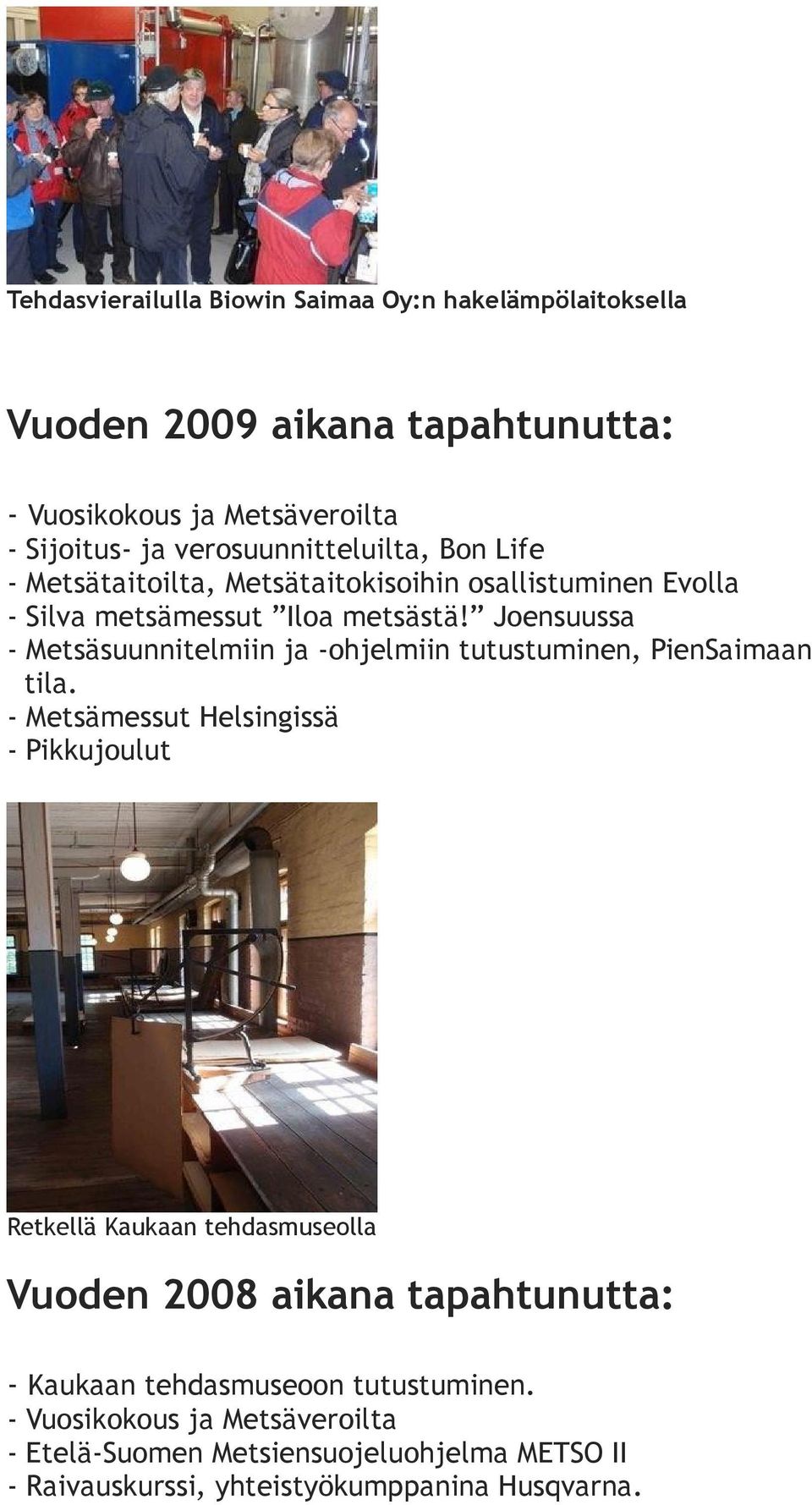 Joensuussa - Metsäsuunnitelmiin ja -ohjelmiin tutustuminen, PienSaimaan tila.