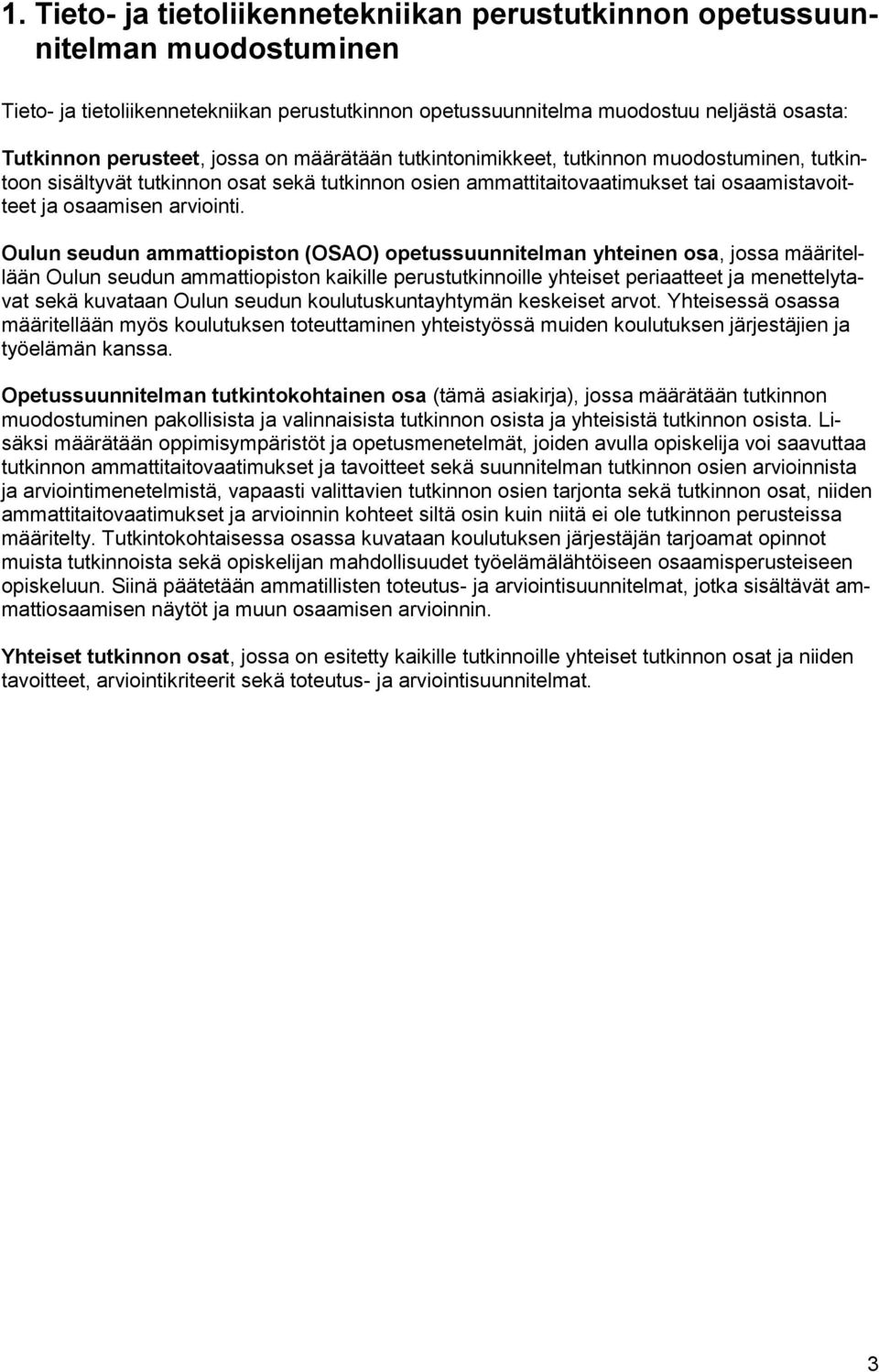 Oulun seudun ammattiopiston (OSAO) opetussuunnitelman yhteinen osa, jossa määritellään Oulun seudun ammattiopiston kaikille perustutkinnoille yhteiset periaatteet ja menettelytavat sekä kuvataan