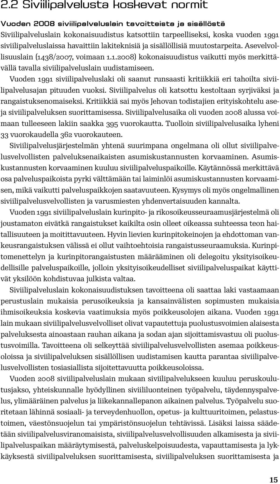 Vuoden 1991 siviilipalveluslaki oli saanut runsaasti kritiikkiä eri tahoilta siviilipalvelusajan pituuden vuoksi. Siviilipalvelus oli katsottu kestoltaan syrjiväksi ja rangaistuksenomaiseksi.