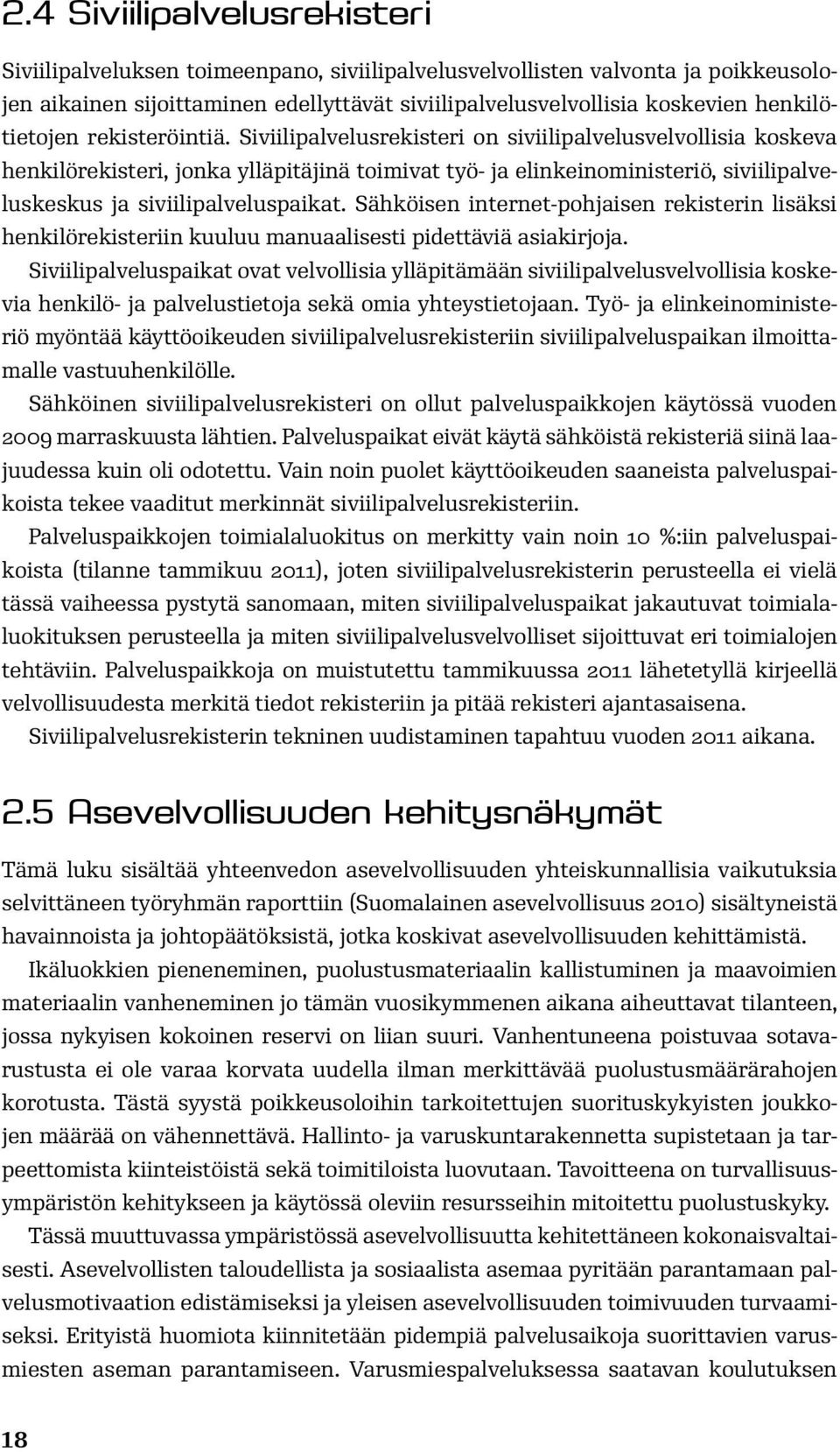 Siviilipalvelusrekisteri on siviilipalvelusvelvollisia koskeva henkilörekisteri, jonka ylläpitäjinä toimivat työ- ja elinkeinoministeriö, siviilipalveluskeskus ja siviilipalveluspaikat.