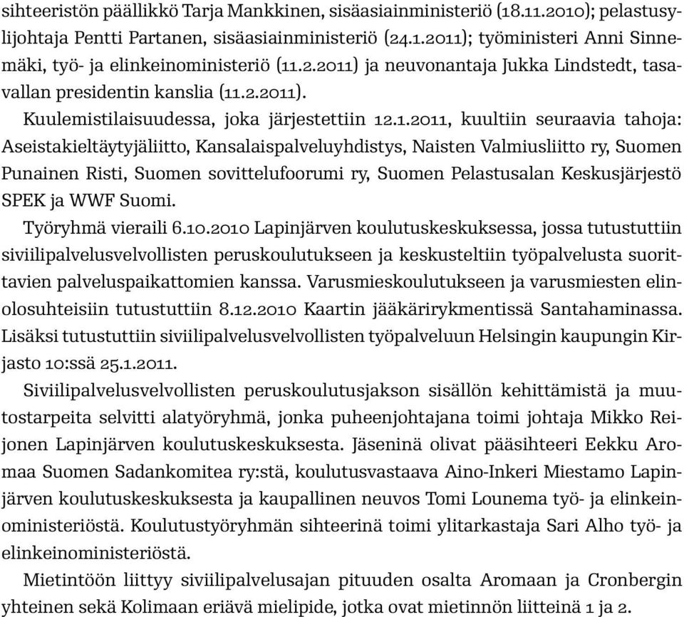 ) ja neuvonantaja Jukka Lindstedt, tasavallan presidentin kanslia (11