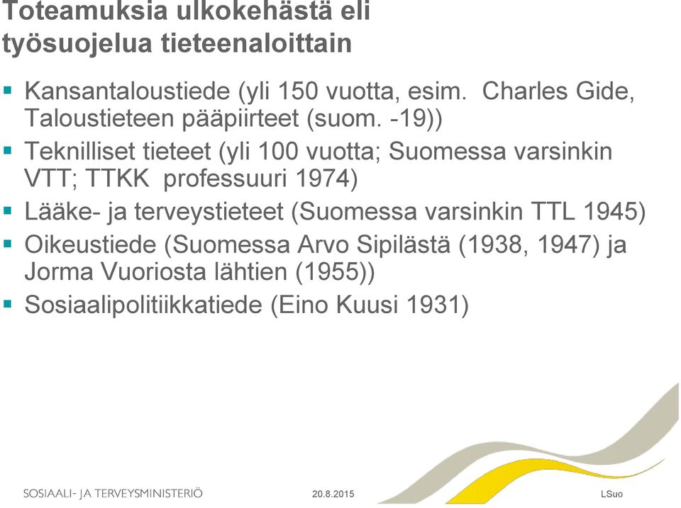 -19)) Teknilliset tieteet (yli 100 vuotta; Suomessa varsinkin VTT; TTKK professuuri 1974) Lääke- ja