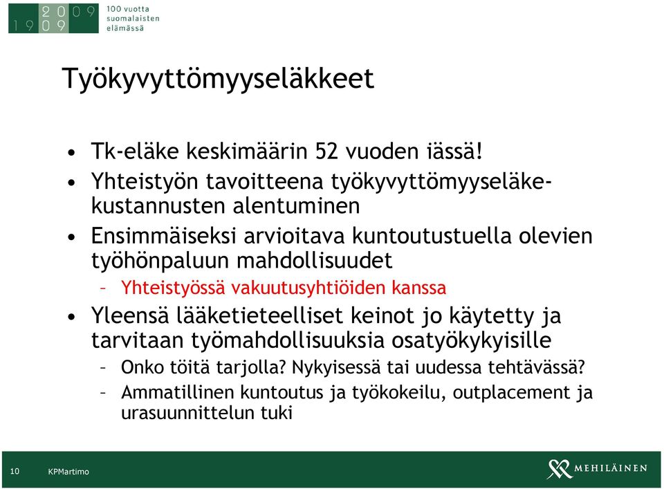 työhönpaluun mahdollisuudet Yhteistyössä vakuutusyhtiöiden kanssa Yleensä lääketieteelliset keinot jo käytetty ja