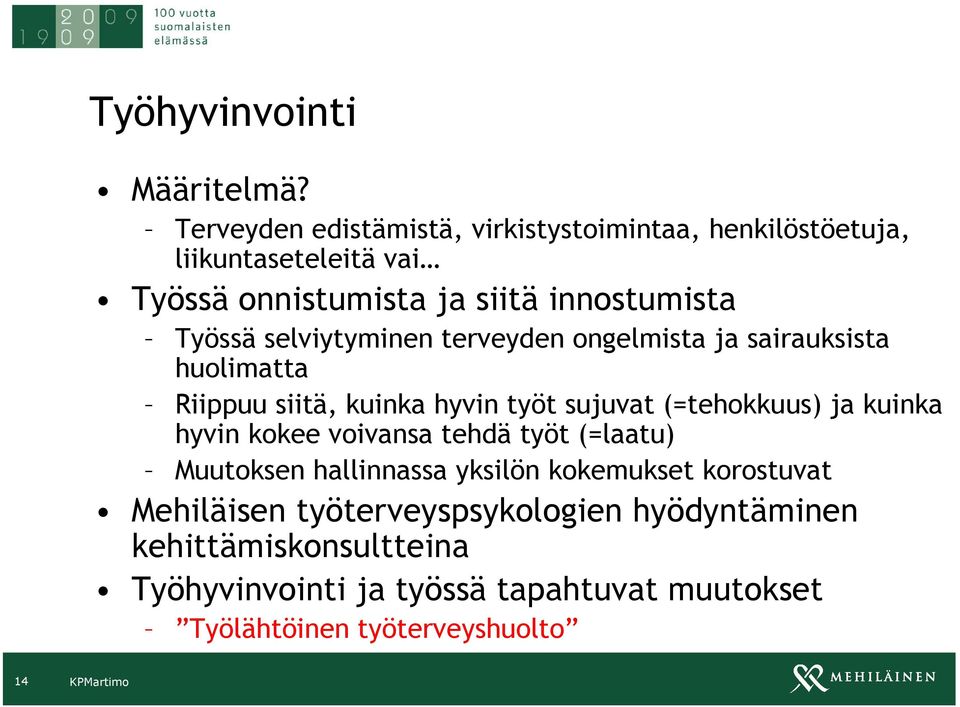 selviytyminen terveyden ongelmista ja sairauksista huolimatta Riippuu siitä, kuinka hyvin työt sujuvat (=tehokkuus) ja kuinka hyvin