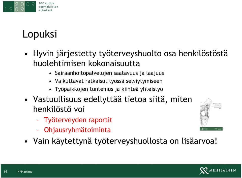 Työpaikkojen tuntemus ja kiinteä yhteistyö Vastuullisuus edellyttää tietoa siitä, miten