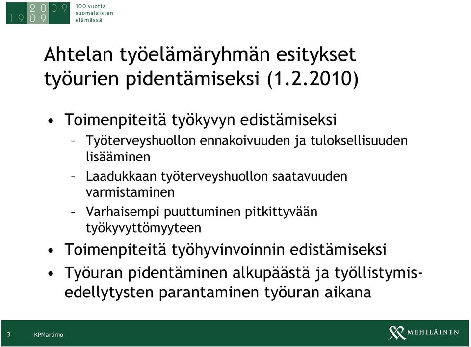 lisääminen Laadukkaan työterveyshuollon saatavuuden varmistaminen Varhaisempi puuttuminen pitkittyvään