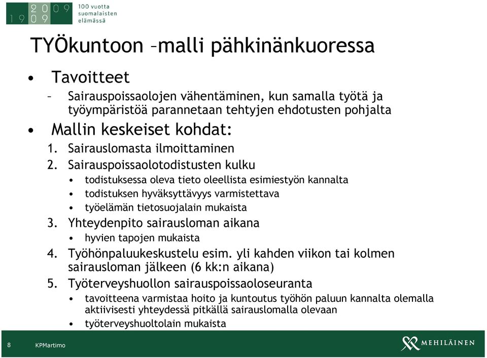 Sairauspoissaolotodistusten kulku todistuksessa oleva tieto oleellista esimiestyön kannalta todistuksen hyväksyttävyys varmistettava työelämän tietosuojalain mukaista 3.