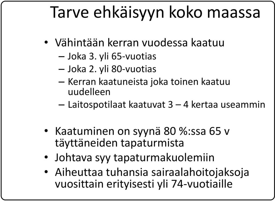 kertaa useammin Kaatuminen on syynä 80 %:ssa 65 v täyttäneiden tapaturmista Johtava syy