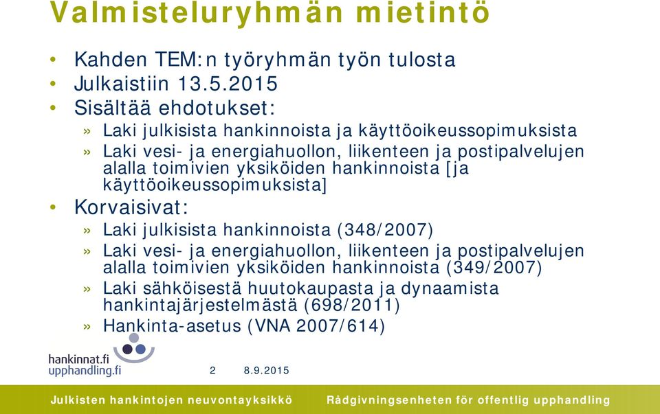 postipalvelujen alalla toimivien yksiköiden hankinnoista [ja käyttöoikeussopimuksista] Korvaisivat:» Laki julkisista hankinnoista (348/2007)»