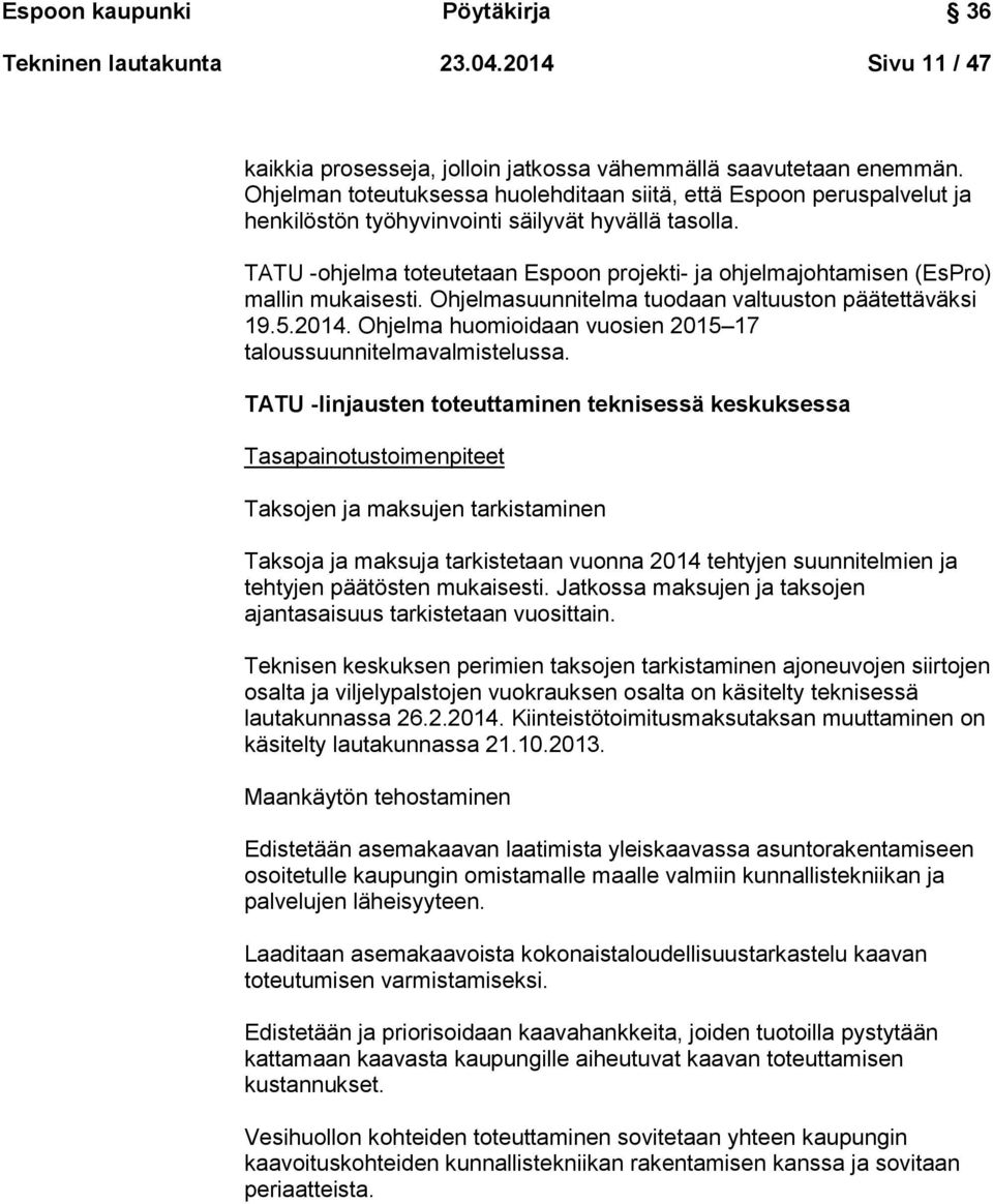 TATU -ohjelma toteutetaan Espoon projekti- ja ohjelmajohtamisen (EsPro) mallin mukaisesti. Ohjelmasuunnitelma tuodaan valtuuston päätettäväksi 19.5.2014.