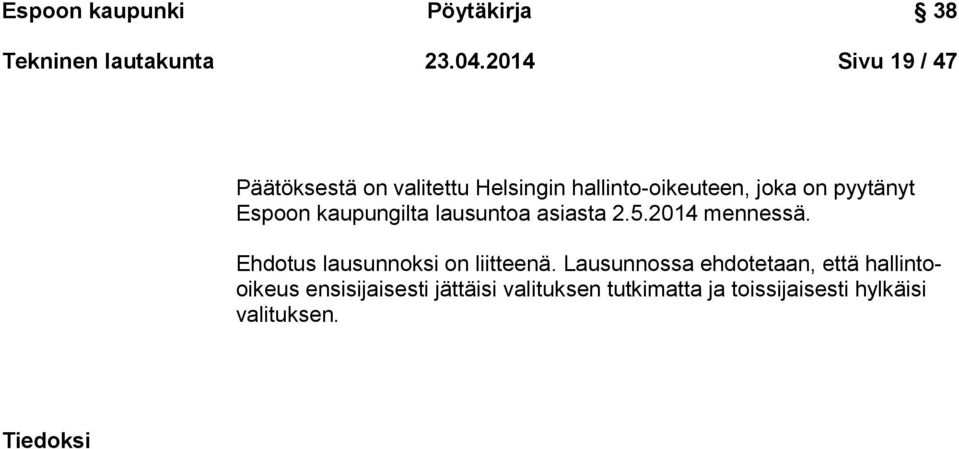 Espoon kaupungilta lausuntoa asiasta 2.5.2014 mennessä. Ehdotus lausunnoksi on liitteenä.