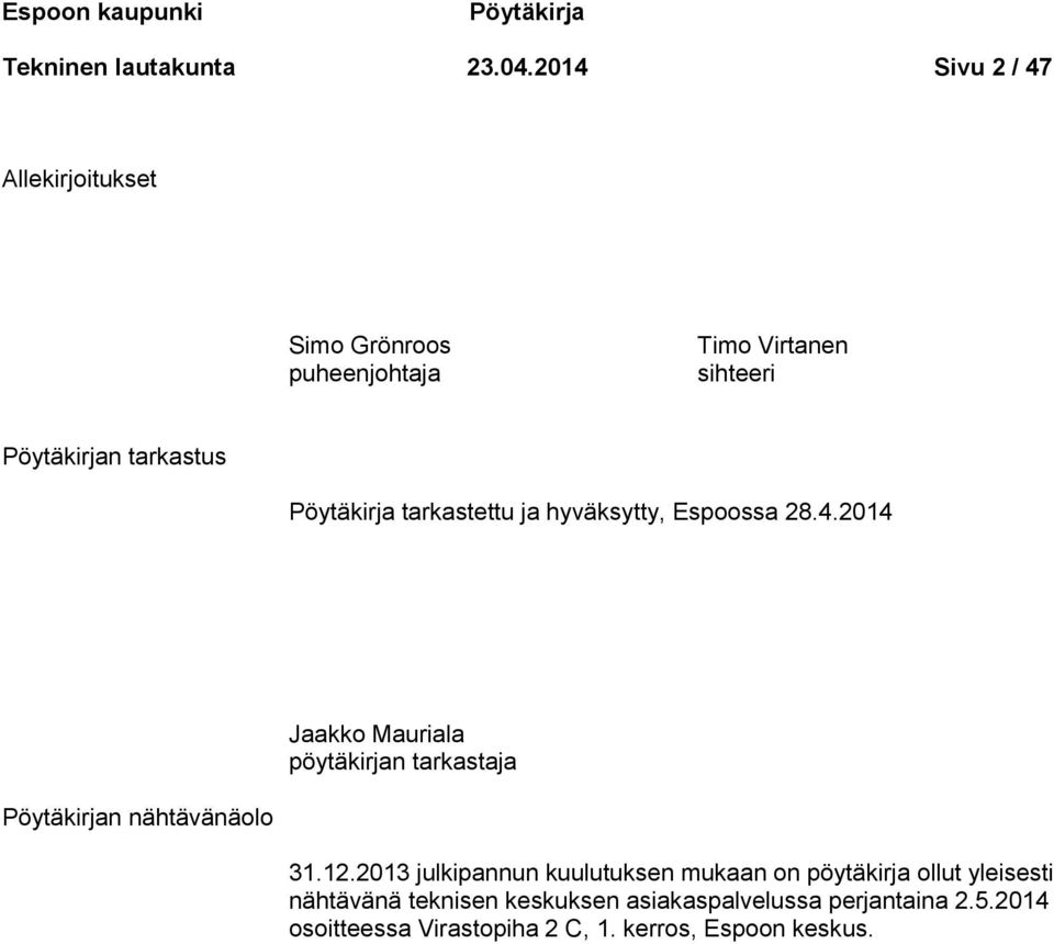 tarkastettu ja hyväksytty, Espoossa 28.4.2014 Jaakko Mauriala pöytäkirjan tarkastaja Pöytäkirjan nähtävänäolo 31.12.