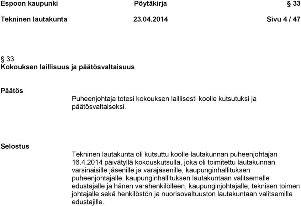 Selostus Tekninen lautakunta oli kutsuttu koolle lautakunnan puheenjohtajan 16.4.