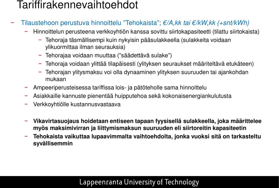 (ylityksen seuraukset määriteltävä etukäteen) Tehorajan ylitysmaksu voi olla dynaaminen ylityksen suuruuden tai ajankohdan mukaan Ampeeriperusteisessa tariffissa lois- ja pätöteholle sama hinnoittelu