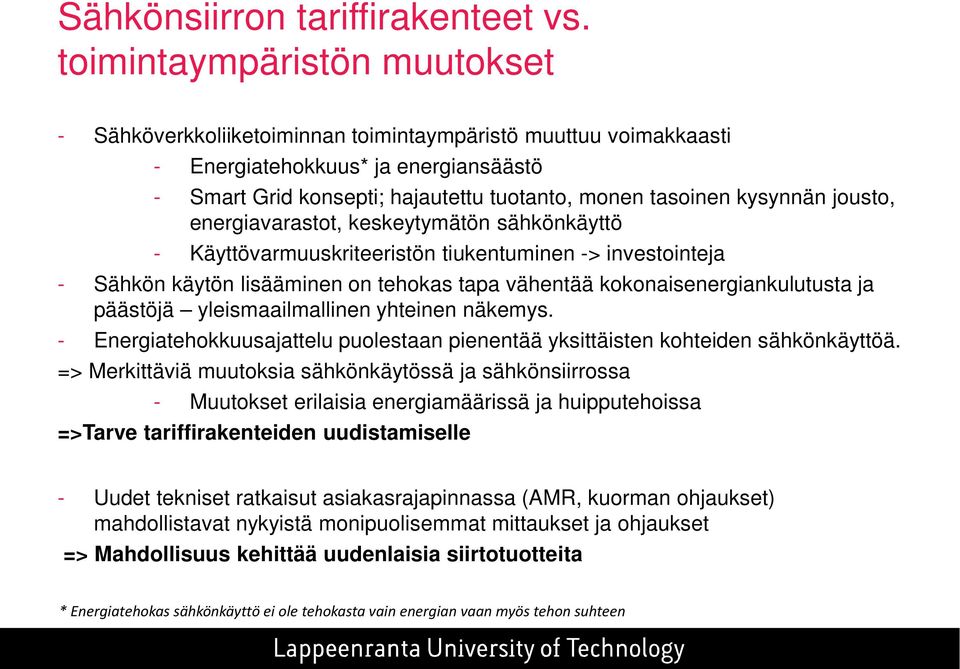 kysynnän jousto, energiavarastot, keskeytymätön sähkönkäyttö - Käyttövarmuuskriteeristön tiukentuminen -> investointeja - Sähkön käytön lisääminen on tehokas tapa vähentää kokonaisenergiankulutusta