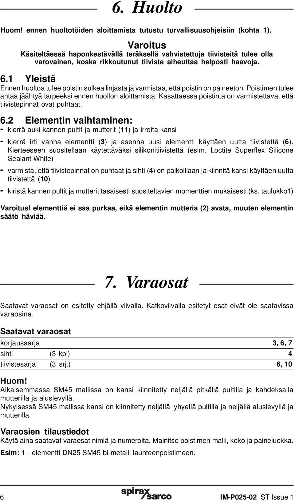 1 Yleistä Ennen huoltoa tulee poistin sulkea linjasta ja varmistaa, että poistin on paineeton. Poistimen tulee antaa jäähtyä tarpeeksi ennen huollon aloittamista.