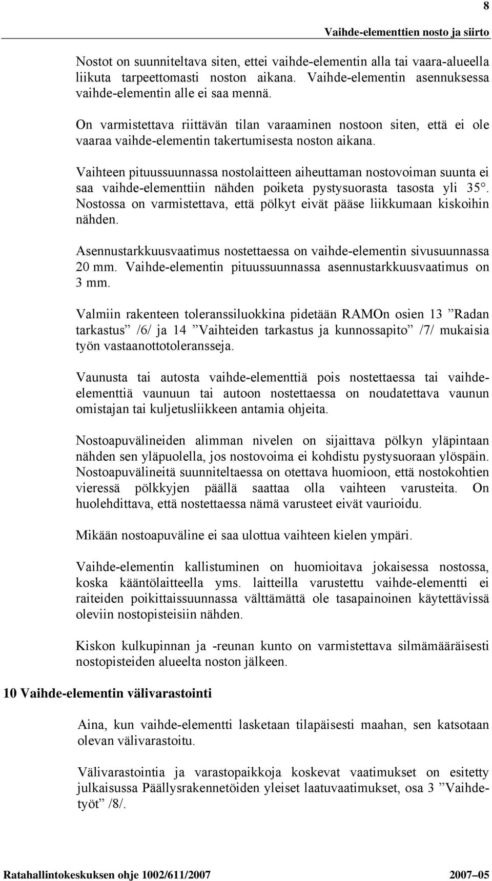 Vaihteen pituussuunnassa nostolaitteen aiheuttaman nostovoiman suunta ei saa vaihde-elementtiin nähden poiketa pystysuorasta tasosta yli 35.