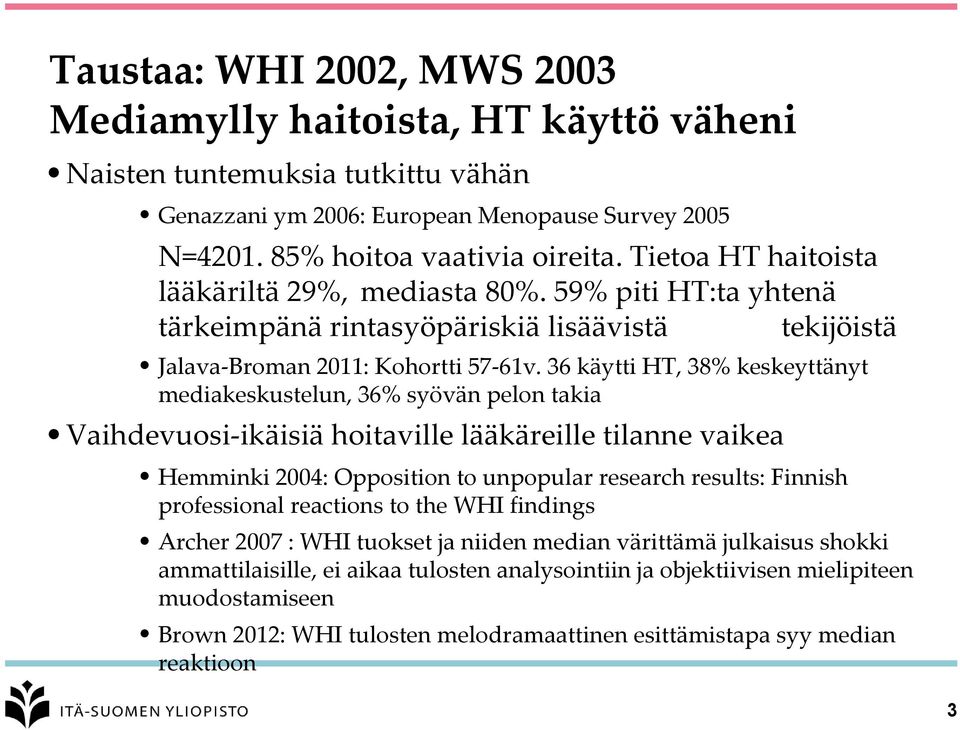 36 käytti HT, 38% keskeyttänyt mediakeskustelun, 36% syövän pelon takia Vaihdevuosi-ikäisiä hoitaville lääkäreille tilanne vaikea Hemminki 2004: Opposition to unpopular research results: Finnish
