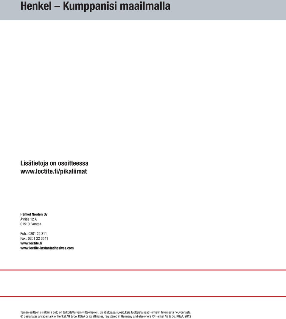 loctite-instantadhesives.com Tämän esitteen sisältämä tieto on tarkoitettu vain viitteelliseksi.