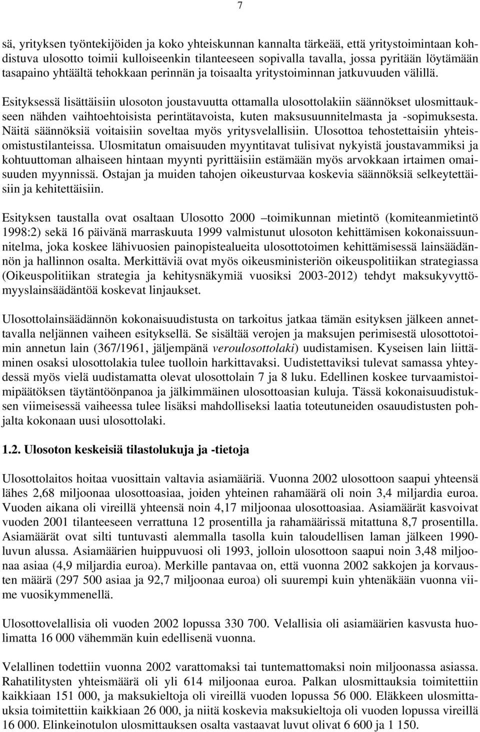 Esityksessä lisättäisiin ulosoton joustavuutta ottamalla ulosottolakiin säännökset ulosmittaukseen nähden vaihtoehtoisista perintätavoista, kuten maksusuunnitelmasta ja -sopimuksesta.