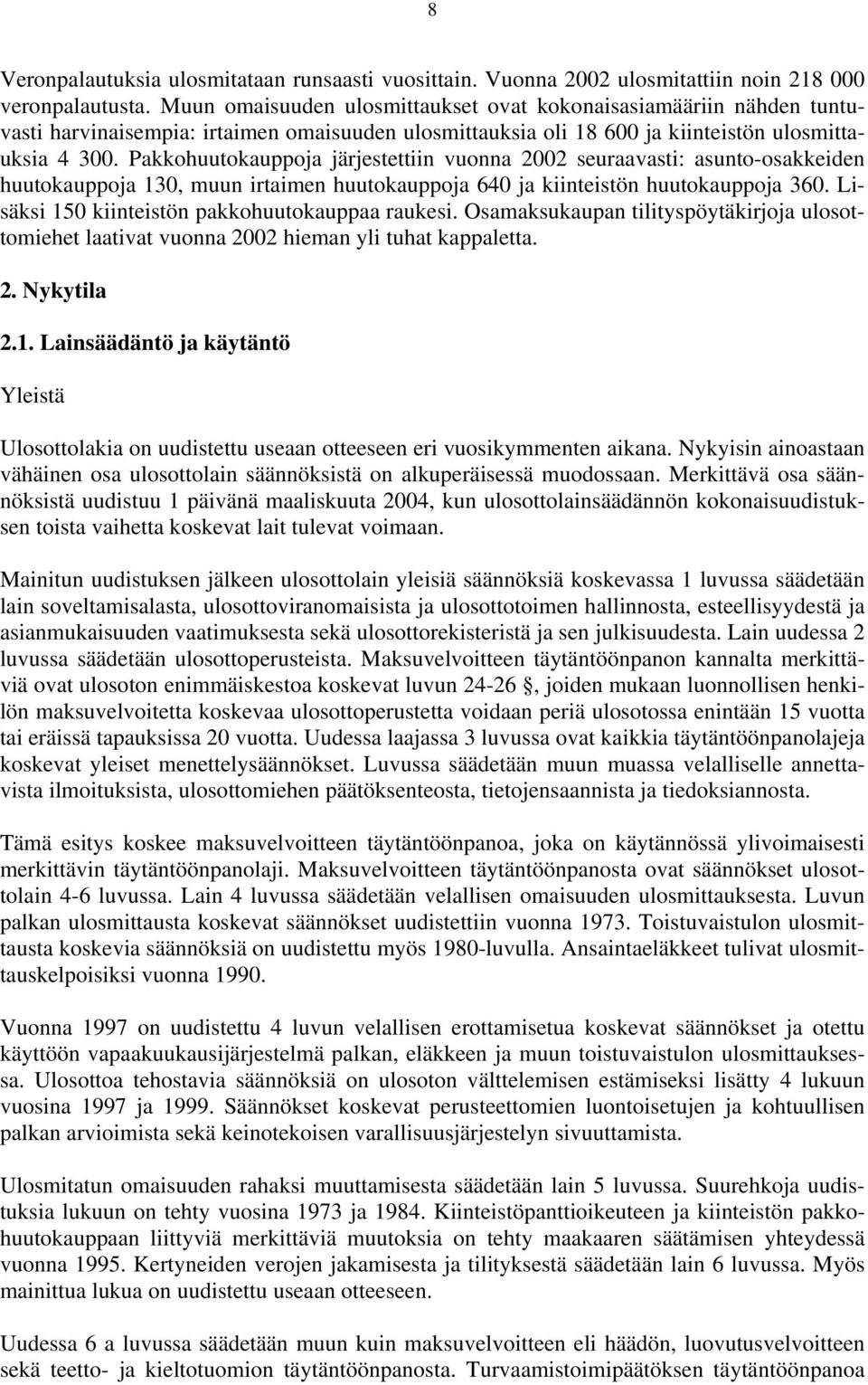 Pakkohuutokauppoja järjestettiin vuonna 2002 seuraavasti: asunto-osakkeiden huutokauppoja 130, muun irtaimen huutokauppoja 640 ja kiinteistön huutokauppoja 360.