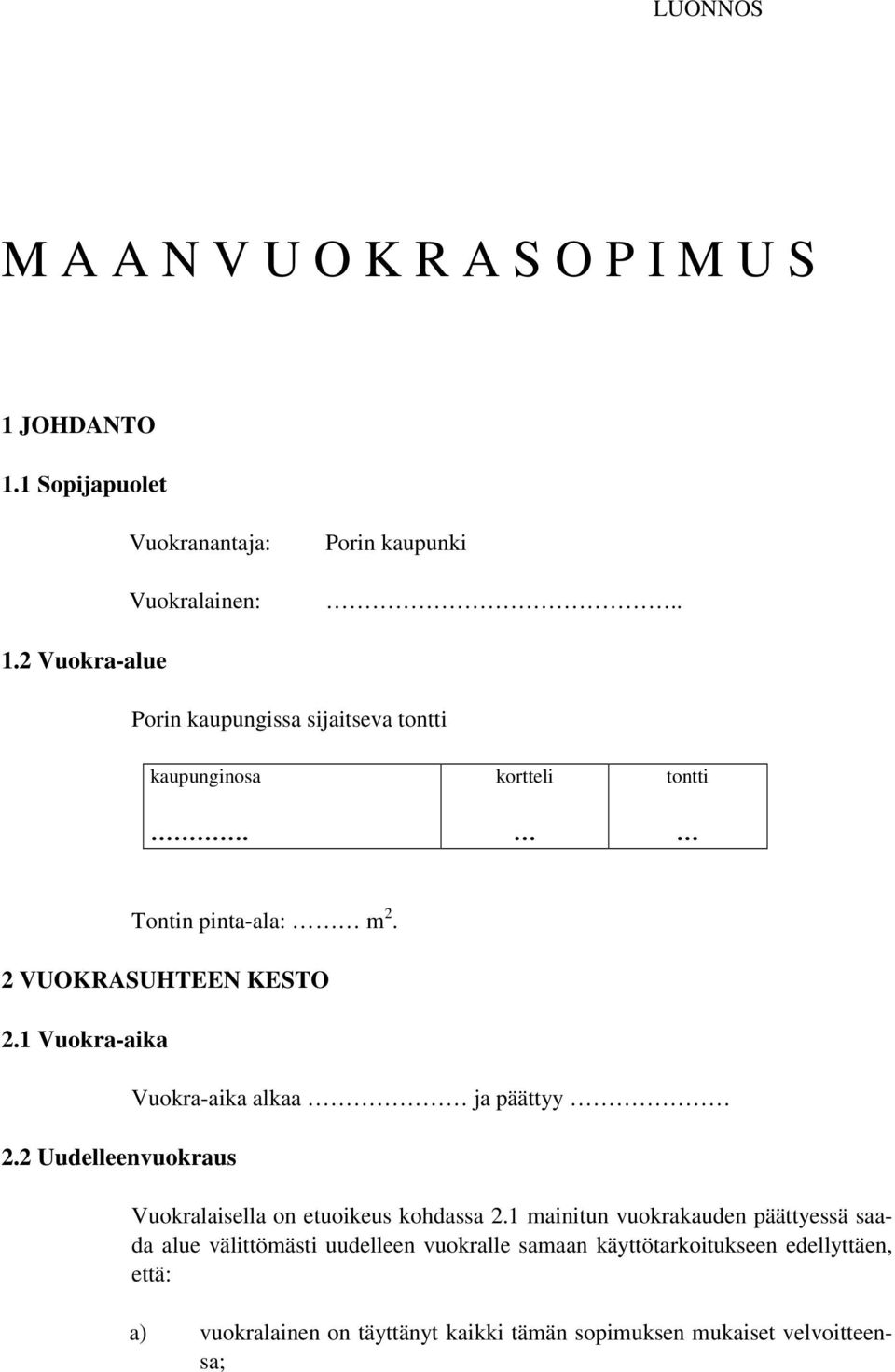 2 Uudelleenvuokraus Vuokra-aika alkaa ja päättyy Vuokralaisella on etuoikeus kohdassa 2.