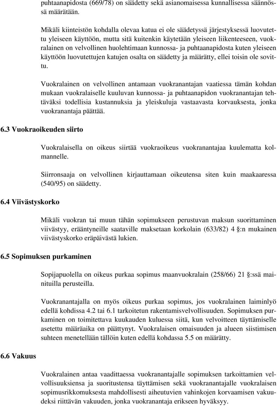 kunnossa- ja puhtaanapidosta kuten yleiseen käyttöön luovutettujen katujen osalta on säädetty ja määrätty, ellei toisin ole sovittu.