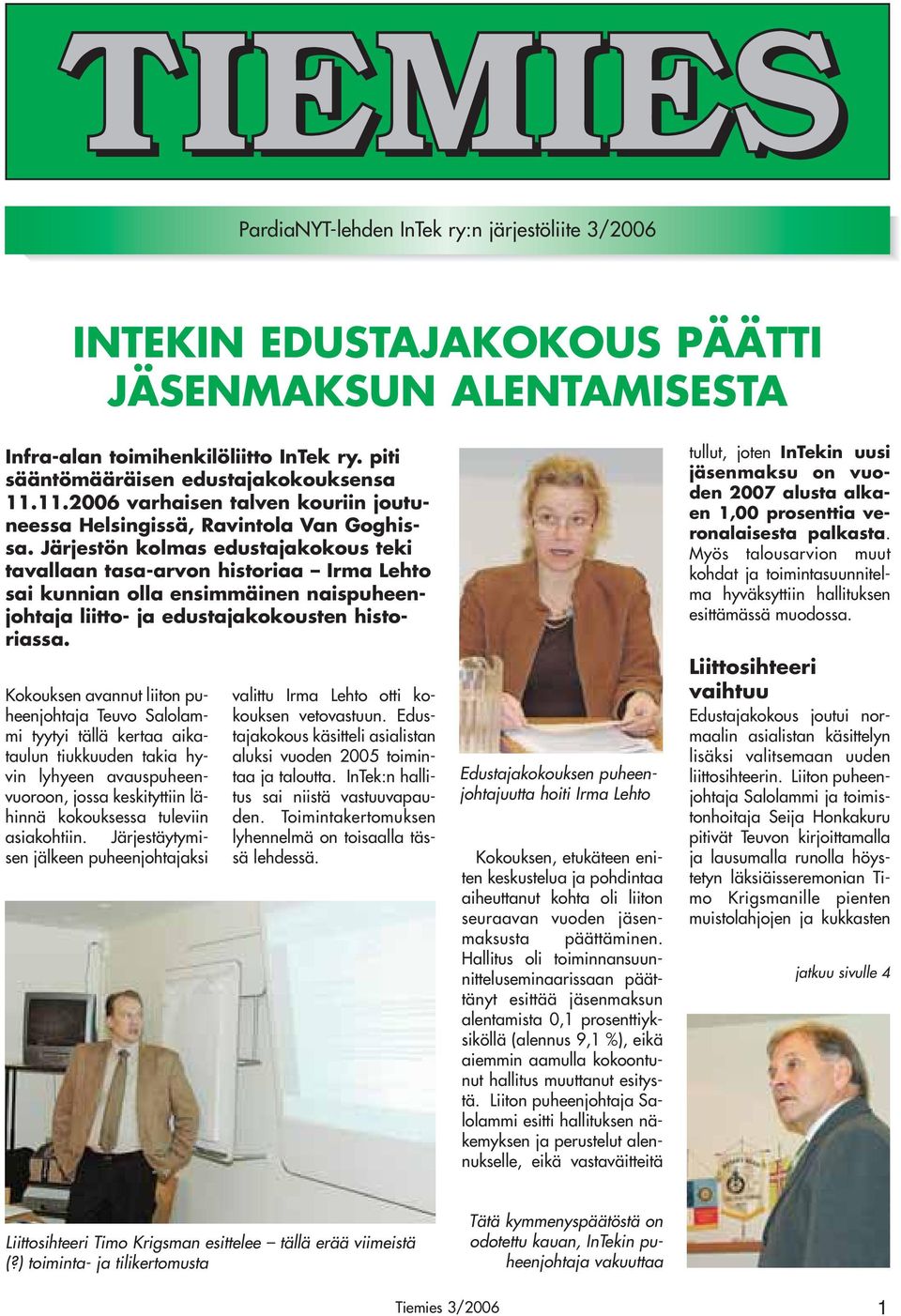 Järjestön kolmas edustajakokous teki tavallaan tasa-arvon historiaa Irma Lehto sai kunnian olla ensimmäinen naispuheenjohtaja liitto- ja edustajakokousten historiassa.