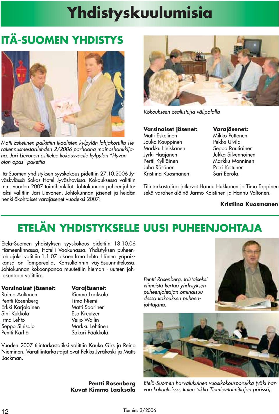 vuoden 2007 toimihenkilöt. Johtokunnan puheenjohtajaksi valittiin Jari Lievonen.