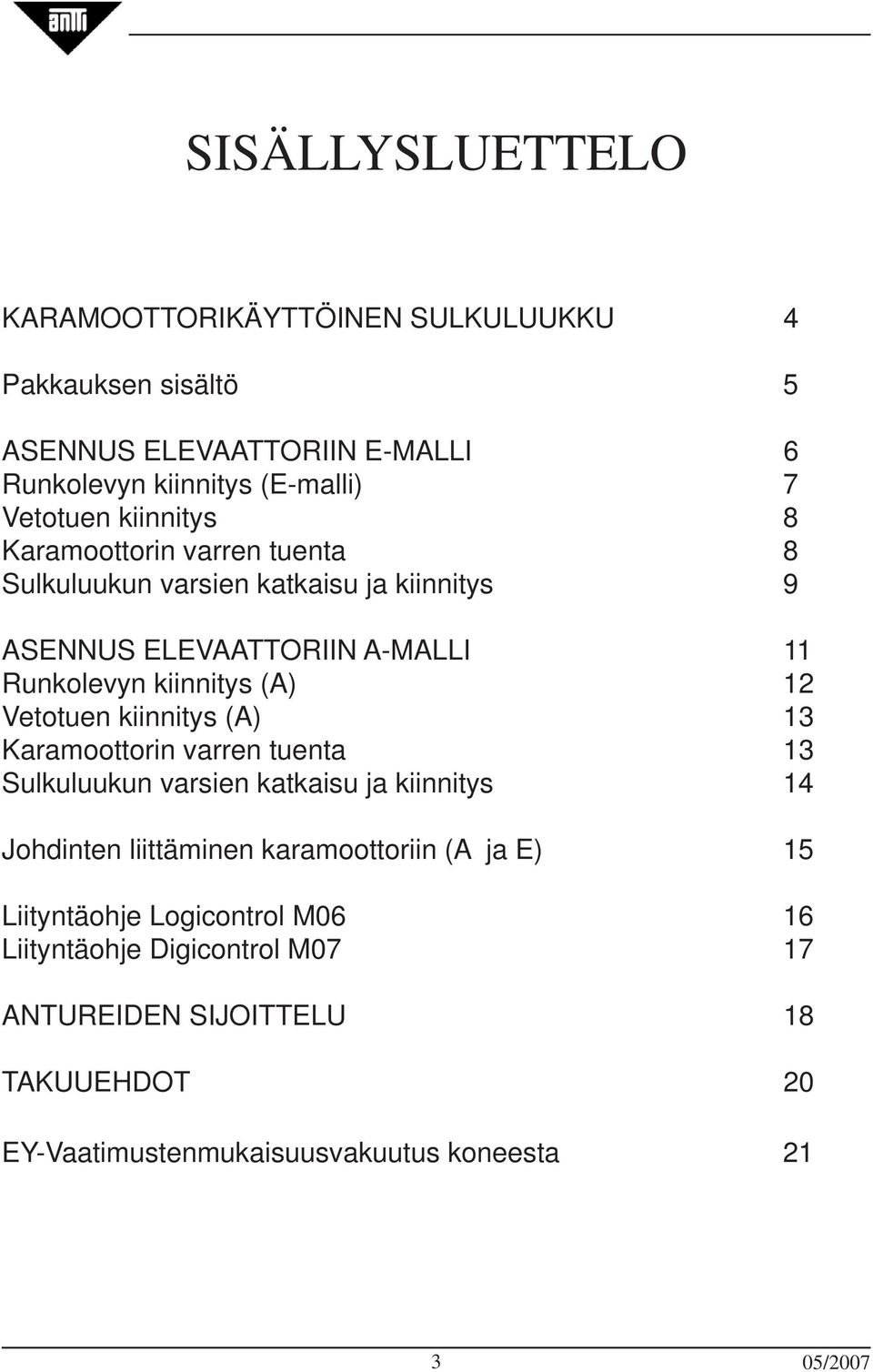 Vetotuen kiinnitys (A) 13 Karamoottorin varren tuenta 13 Sulkuluukun varsien katkaisu ja kiinnitys 14 Johdinten liittäminen karamoottoriin (A ja E) 15