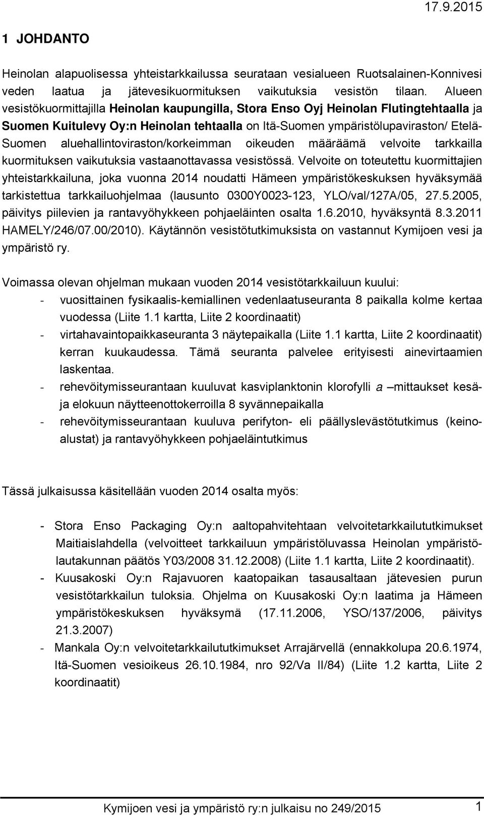 aluehallintoviraston/korkeimman oikeuden määräämä velvoite tarkkailla kuormituksen vaikutuksia vastaanottavassa vesistössä.