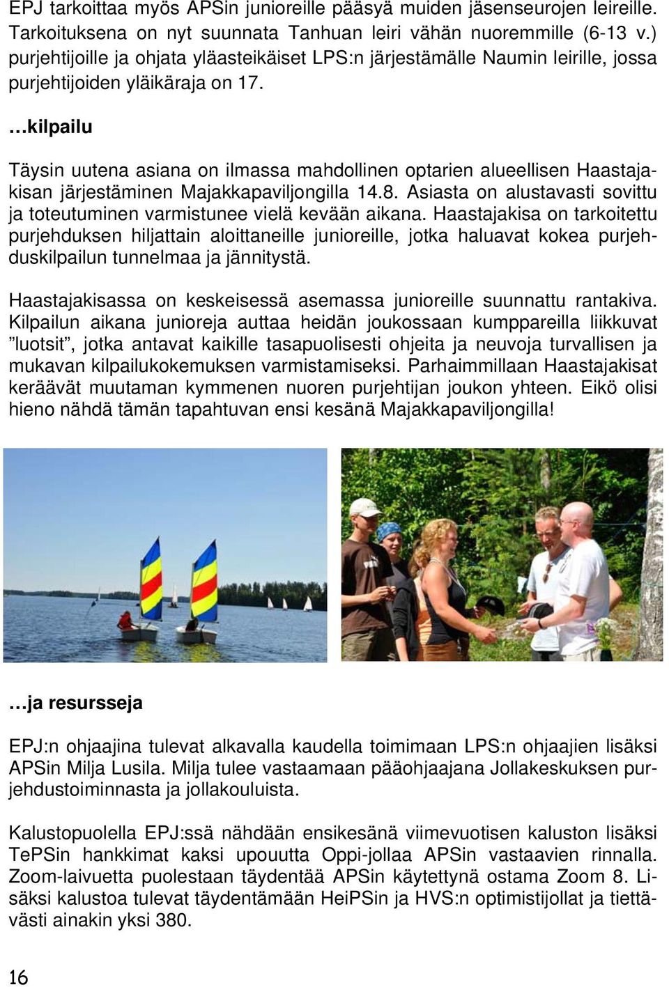 kilpailu Täysin uutena asiana on ilmassa mahdollinen optarien alueellisen Haastajakisan järjestäminen Majakkapaviljongilla 14.8.