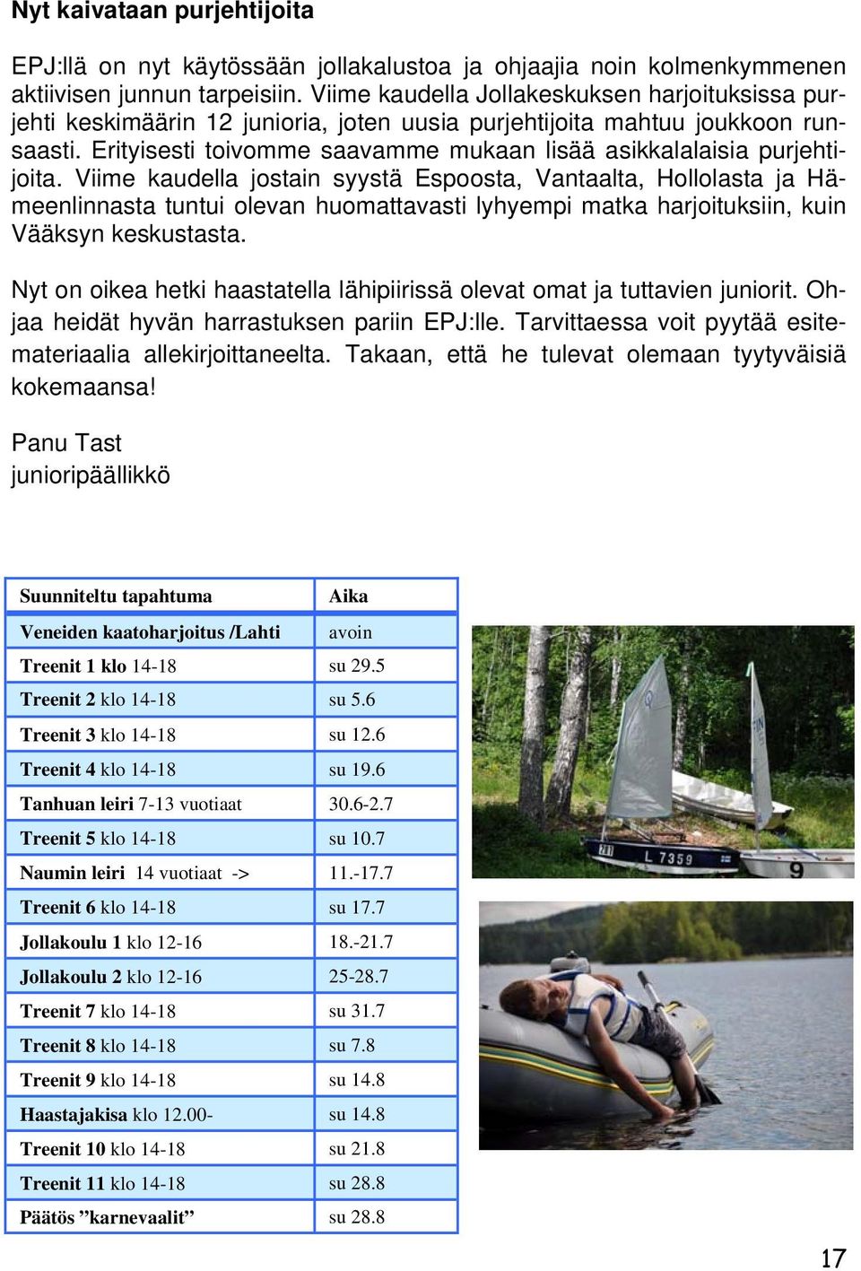 Erityisesti toivomme saavamme mukaan lisää asikkalalaisia purjehtijoita.