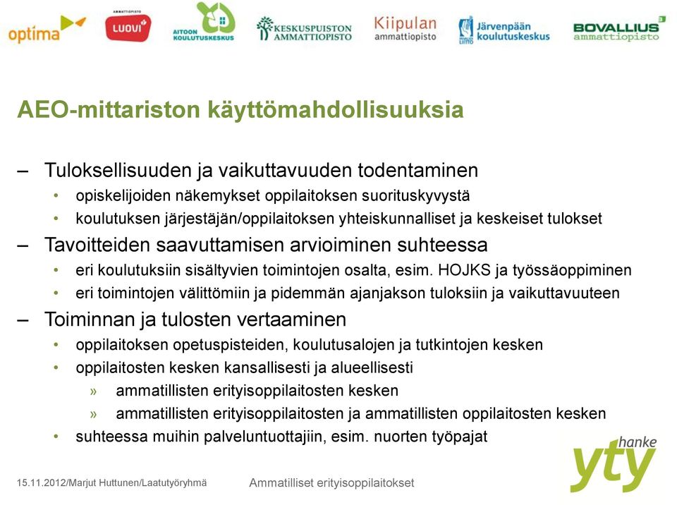 HOJKS ja työssäoppiminen eri toimintojen välittömiin ja pidemmän ajanjakson tuloksiin ja vaikuttavuuteen Toiminnan ja tulosten vertaaminen oppilaitoksen opetuspisteiden, koulutusalojen ja