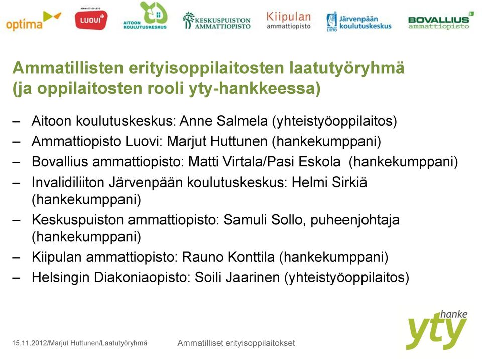 (hankekumppani) Invalidiliiton Järvenpään koulutuskeskus: Helmi Sirkiä (hankekumppani) Keskuspuiston ammattiopisto: Samuli Sollo,
