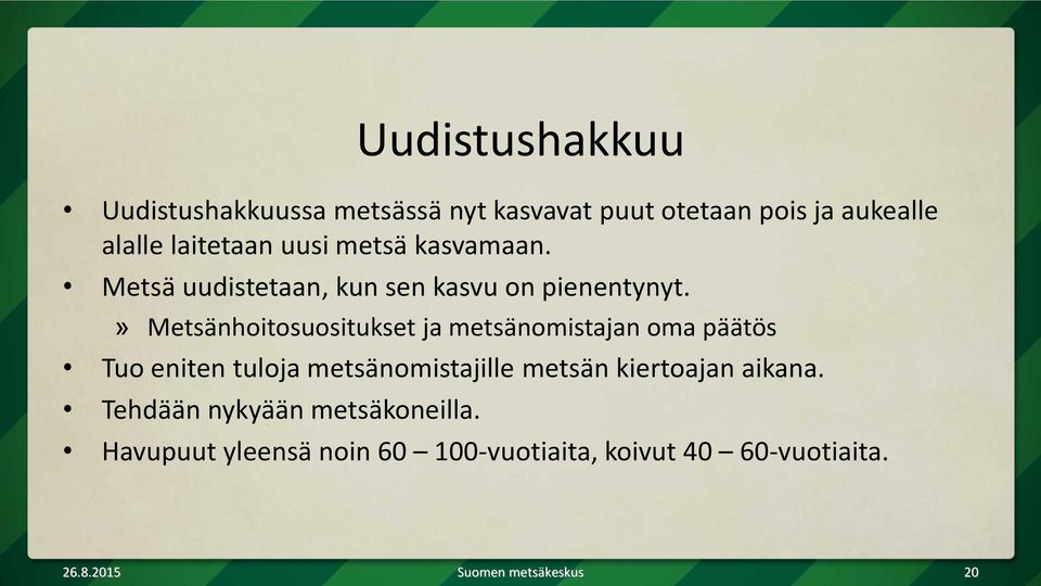 » Metsänhoitosuositukset ja metsänomistajan oma päätös Tuo eniten tuloja metsänomistajille metsän