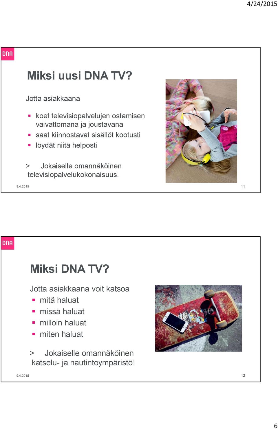 sisällöt kootusti löydät niitä helposti > Jokaiselle omannäköinen televisiopalvelukokonaisuus. 9.