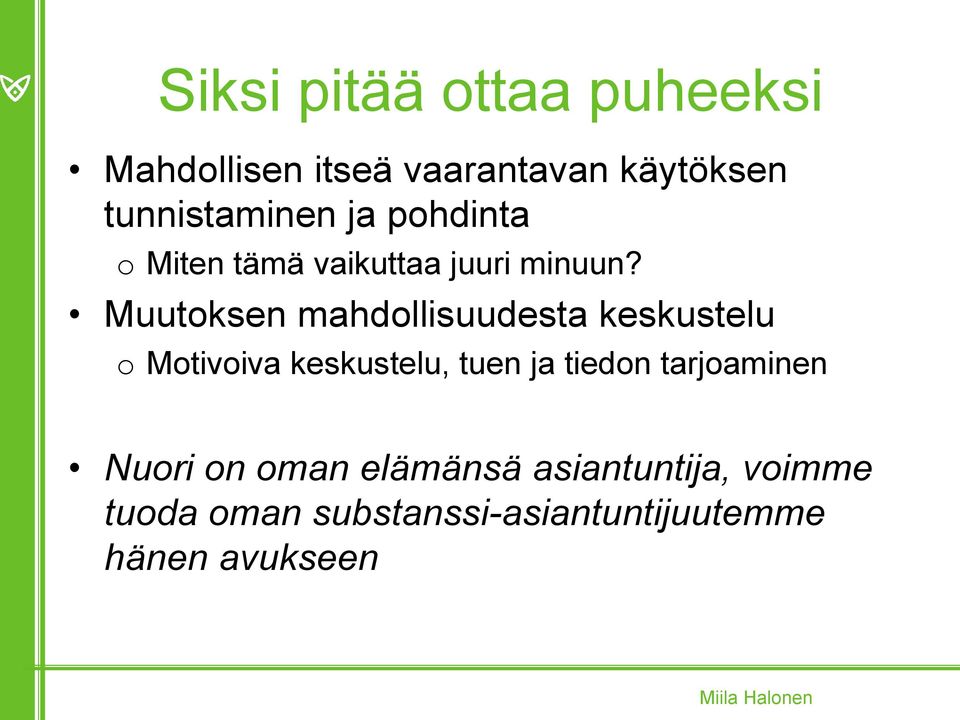 Muutoksen mahdollisuudesta keskustelu o Motivoiva keskustelu, tuen ja tiedon