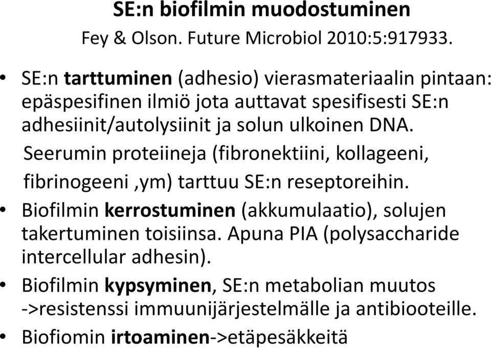 ulkoinen DNA. Seerumin proteiineja (fibronektiini, kollageeni, fibrinogeeni,ym) tarttuu SE:n reseptoreihin.