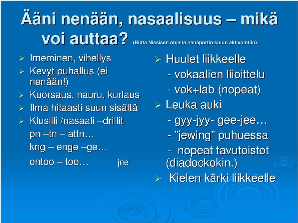 ) Kuorsaus, nauru, kurlaus Ilma hitaasti suun sisält ltä Klusiili /nasaali drillit pn tn attn kng enge ge ontoo