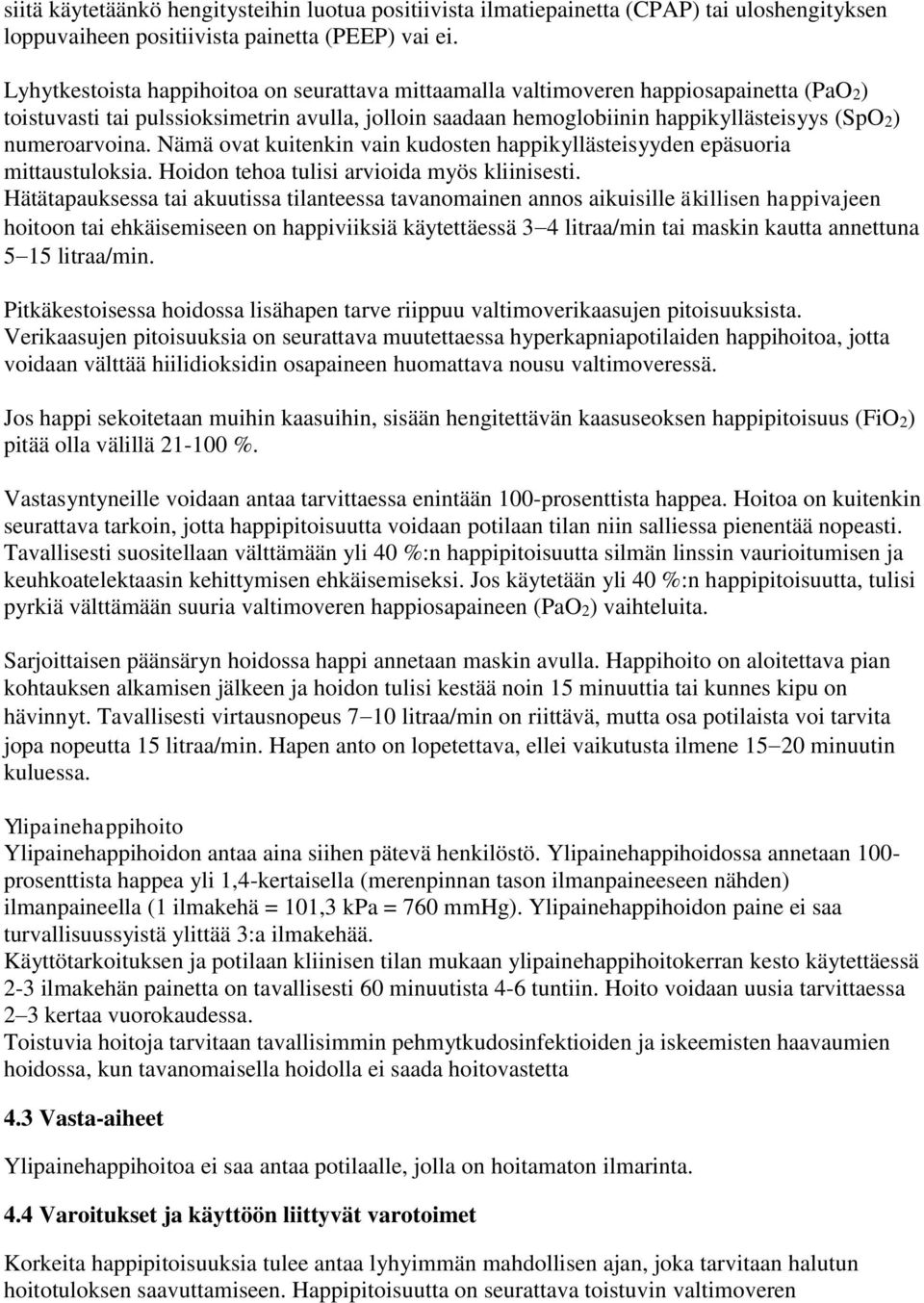 numeroarvoina. Nämä ovat kuitenkin vain kudosten happikyllästeisyyden epäsuoria mittaustuloksia. Hoidon tehoa tulisi arvioida myös kliinisesti.