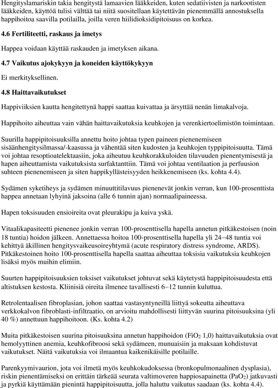 4.8 Haittavaikutukset Happiviiksien kautta hengitettynä happi saattaa kuivattaa ja ärsyttää nenän limakalvoja.