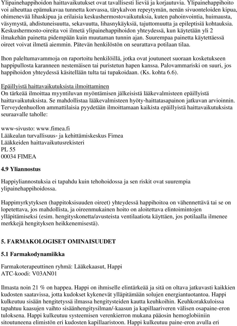 huimausta, väsymystä, ahdistuneisuutta, sekavuutta, lihasnykäyksiä, tajuttomuutta ja epileptisiä kohtauksia.