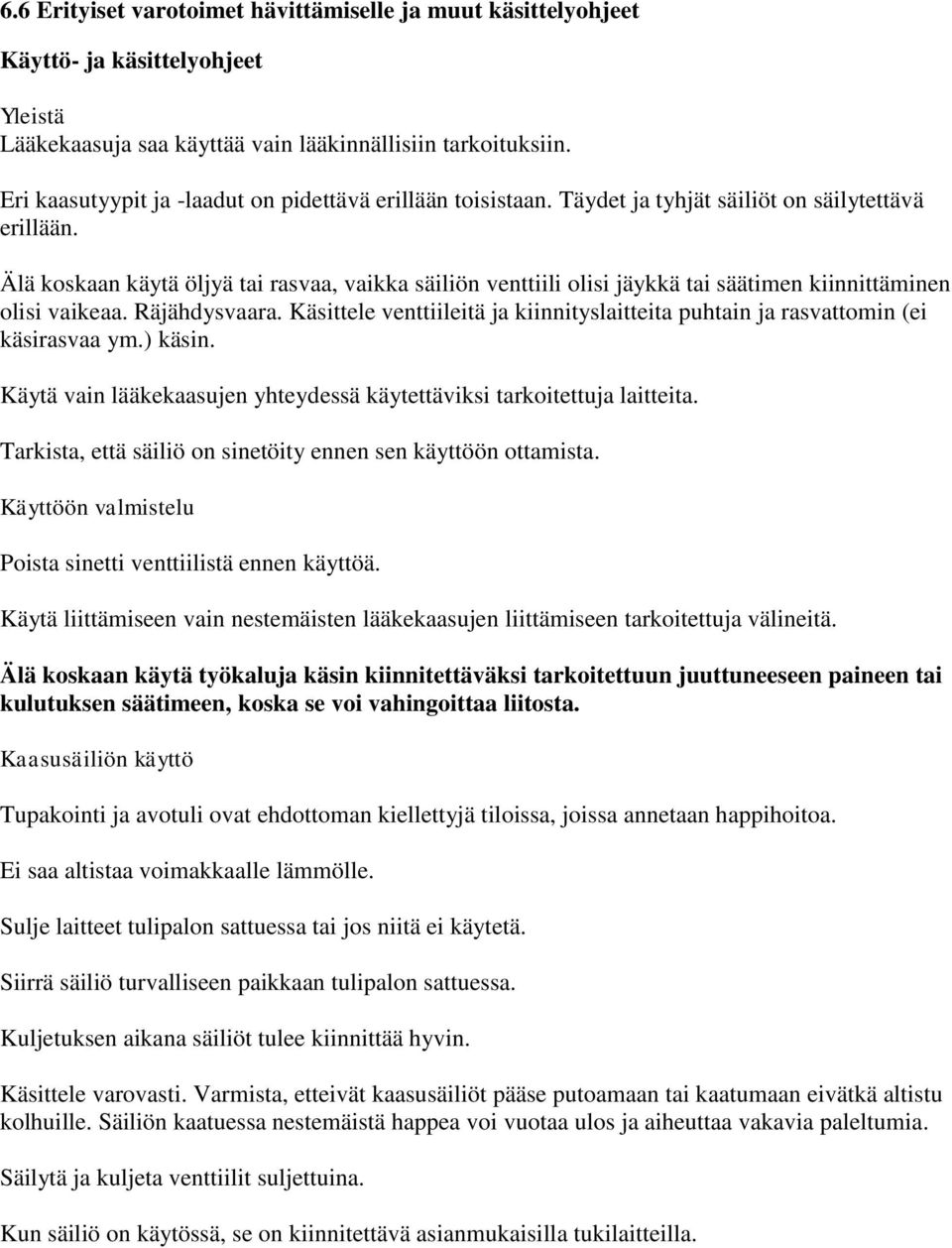 Älä koskaan käytä öljyä tai rasvaa, vaikka säiliön venttiili olisi jäykkä tai säätimen kiinnittäminen olisi vaikeaa. Räjähdysvaara.