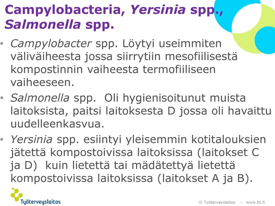 Salmonella spp. Oli hygienisoitunut muista laitoksista, paitsi laitoksesta D jossa oli havaittu uudelleenkasvua.