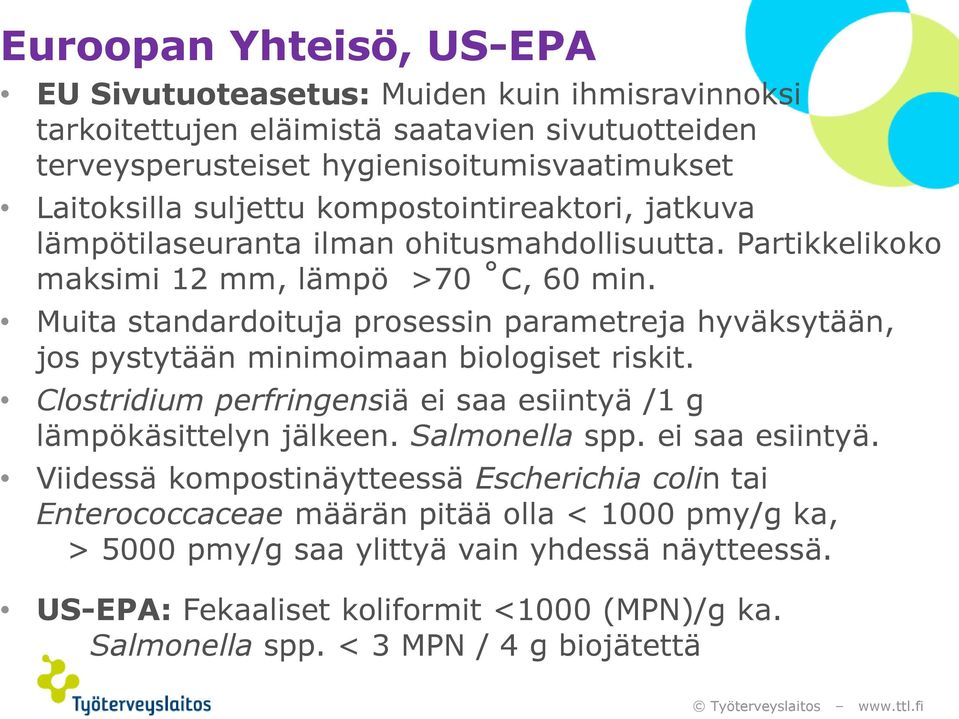 Muita standardoituja prosessin parametreja hyväksytään, jos pystytään minimoimaan biologiset riskit. Clostridium perfringensiä ei saa esiintyä /1 g lämpökäsittelyn jälkeen. Salmonella spp.