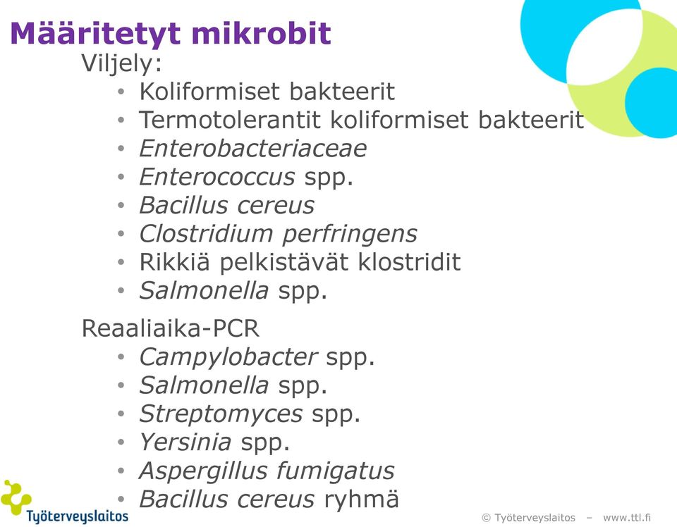 Bacillus cereus Clostridium perfringens Rikkiä pelkistävät klostridit Salmonella spp.