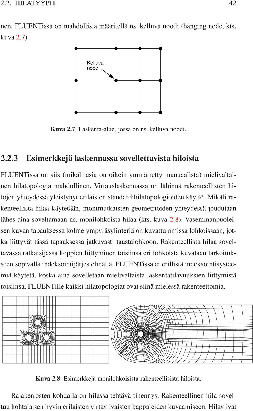 Mikäli rakenteellista hilaa käytetään, monimutkaisten geometrioiden yhteydessä joudutaan lähes aina soveltamaan ns. monilohkoista hilaa (kts. kuva 2.8).
